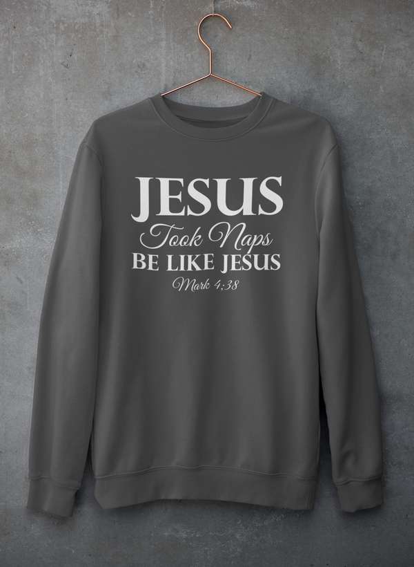 Jesus Took Naps Be Like Jesus Sweat Shirt-1